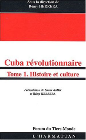 Cuba révolutionnaire. Tome 1 : Histoire et culture