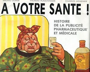 A votre santé ! Histoire de la publicité pharmaceutique et médicale