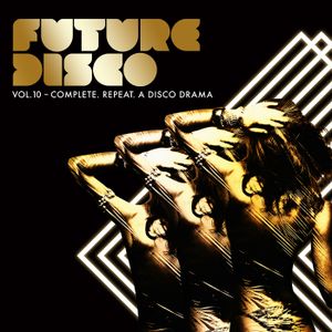 Future Disco, Volume 10: Complete. Repeat. A Disco Drama