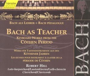 Bach as Teacher: Keyboard Works from the Cöthen Period