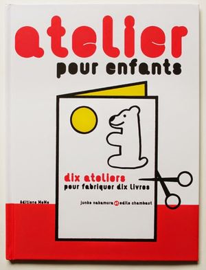 Atelier pour enfants : dix ateliers pour fabriquer dix livres