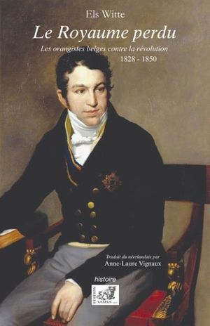 Le Royaume Perdu, les orangistes belges contre la révolution - 1928-1850