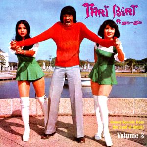Thai Beat a Go-Go, Volume 3: Groovy Sounds From the Land of Smile!