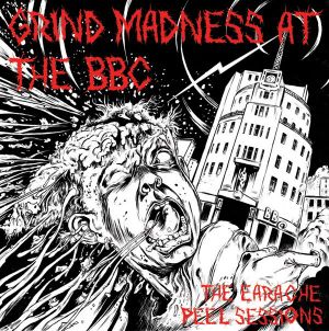 Grind Madness at the BBC: The Earache Peel Sessions