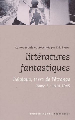 Littératures fantastiques. Belgique, terre de l’étrange, tome 3 : 1914-1945