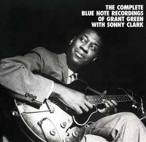 The Complete Blue Note Recordings Of Grant Green With Sonny Clark
