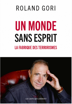 Un monde sans esprit : la fabrique du terrorisme