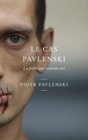 Le cas Pavlenski. La politique comme art