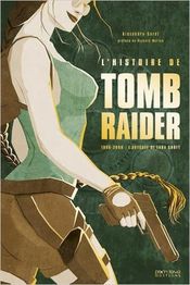 Couverture L'Histoire de Tomb Raider - L'odyssée de Lara Croft Couverture L'Histoire de Tomb Raider - L'odyssée de Lara Croft