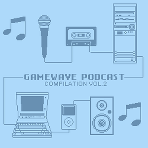 Gamewave Podcast Compilation Vol. 2