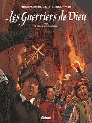 Les guerriers de Dieu, Tome 1 - 1557, la chasse aux hérétiques