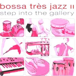 Bossa Très Jazz II: Step Into the Gallery