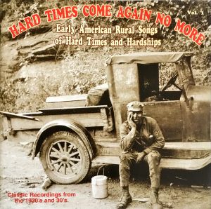 Hard Times Come Again No More: Early American Rural Songs of Hard Times and Hardships, Volume 1