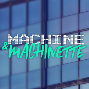Machine & Machinette