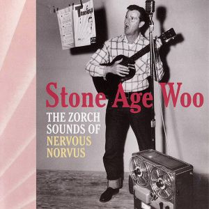 Stone Age Woo: The Zorch Sounds of Nervous Norvus