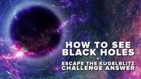 How to See Black Holes + Kugelblitz Challenge Answer