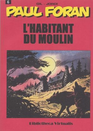 L'habitant du moulin - Paul Foran, tome 6