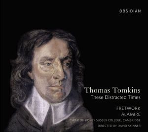 Thomas Tomkins: These Distracted Times