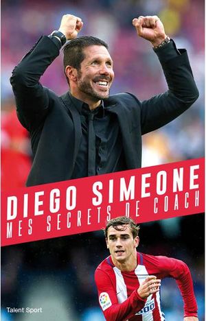Diego Simeone : Mes secrets d'entraîneur