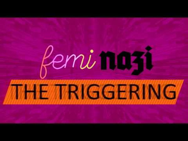 FEMINAZI: The Triggering