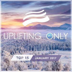 Uplifting Only: Top 15: January 2017