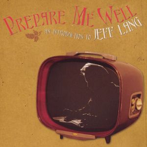 Prepare Me Well: An Introduction to Jeff Lang