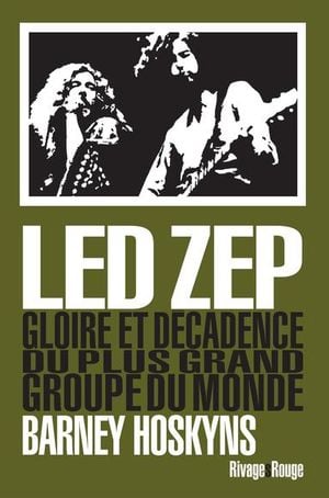 Led Zep : Gloire et décadence du plus grand groupe du monde