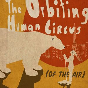 The Orbiting Human Circus (of the Air)