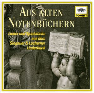 Aus alten Notenbüchern: Lieder und Spielstücke aus dem Glogauer & Lochamer Liederbuch