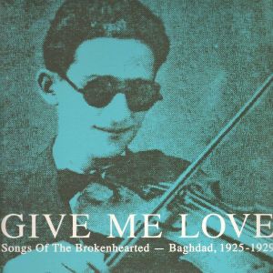 Give Me Love: Songs of the Brokenhearted, Baghdad, 1925-1929