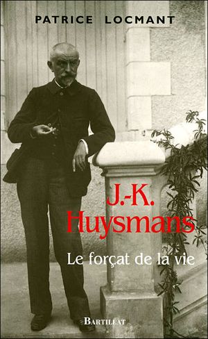 J.K. Huysmans, le forçat de la vie