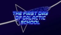 The First Day of Galactic School