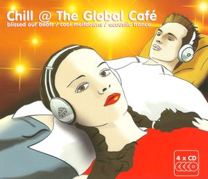 Chill @ The Global Café: Blissed Out Beats / Cool Meltdowns / Acoustic Trance