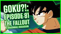 GOKU. THE EPISODE 81 FALLOUT | A Dragonball Discussion