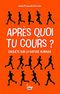 Après quoi tu cours ?