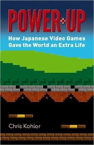Power-Up: How Japanese Video Games Gave the World an Extra Life