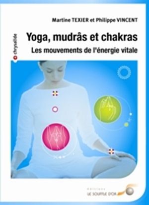 Yoga, mudrâs et chakras, les mouvements de l'énergie vitale