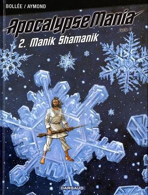 Manik Shamanik - Apocalypse Mania, Cycle 2, tome 2