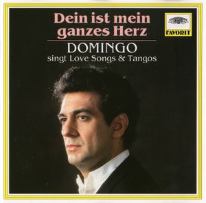 Dein ist mein ganzes Herz: Domingo singt Love Songs & Tangos