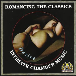 Romancing the Classics : Desire - Intimate Chamber Music