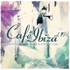 Café Ibiza, Vol. 19: Best of Balearic Ambient & Chill Out Music