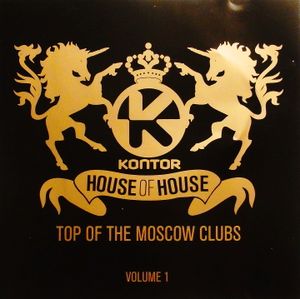 Kontor: House of House: Top of the Moscow Clubs, Volume 1