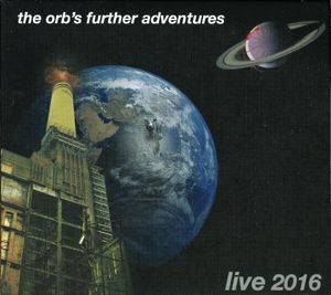 The Orb’s Further Adventures: Live 2016 (Live)