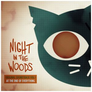 Night in the Woods (Original Soundtrack, Vol. 1) [At the End of Everything] (OST)