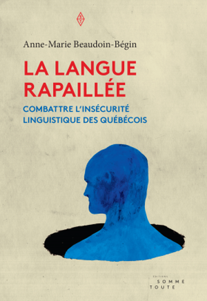 La langue rapaillée: Combattre l'insécurité linguistique des Québécois