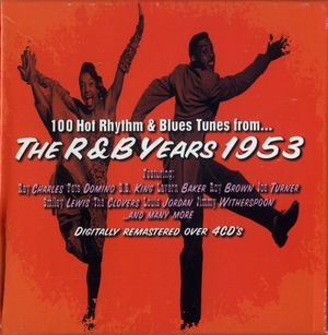 100 Hot Rhythm & Blues Tunes from... The R&B Years 1953