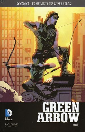 Green Arrow : Brisé - DC Comics, Le Meilleur des Super-Héros, tome 26
