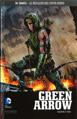 Green Arrow : Machine à tuer - DC Comics, Le Meilleur des Super-Héros, tome 12