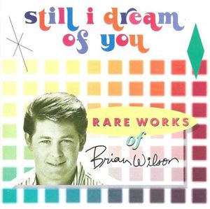 Still I Dream of You: Rare Works of Brian Wilson
