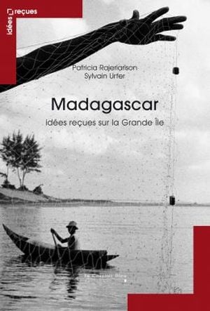 Madagascar. Idées reçues sur la Grande Île